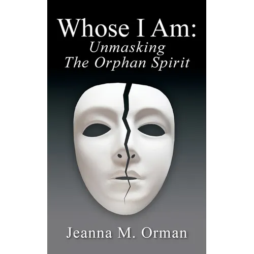 Whose I Am: Unmasking The Orphan Spirit - Paperback