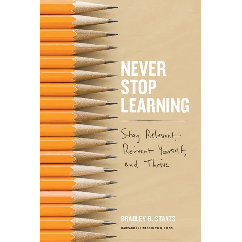 Never Stop Learning: Stay Relevant, Reinvent Yourself, and Thrive - Hardcover