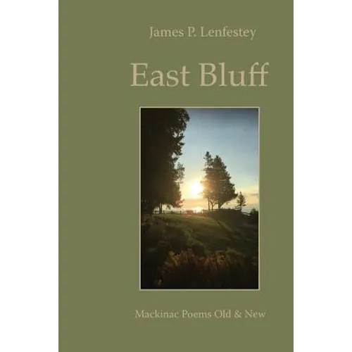 East Bluff: Mackinac Poems Old & New - Paperback