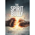 The Spirit Bully - Hardcover