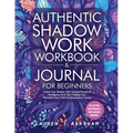 Authentic Shadow Work Workbook & Journal for Beginners: Unlock Your Shadow Self, Increase Emotional Intelligence And Start Healing Your Wounded Inner - Paperback