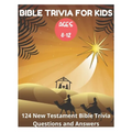Bible Trivia for Kids 8-12 - 124 New Testament Bible Trivia Questions and Answers - Paperback