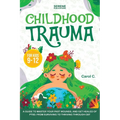 Childhood Trauma for Kids 9-12 - Paperback