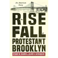 The Rise and Fall of Protestant Brooklyn: An American Story - Hardcover