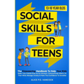 Social Skills for Teens: The Empowering Handbook To Help Your Kids Make True Friends Even As An Introvert, Communicate What's On Their Mind, Manage An - Paperback