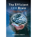 The Efficient CEO Brain: The Ultimate Guide to Instinctively Achieving Greatness - Paperback