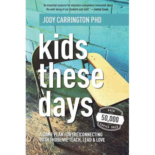 Kids These Days: A Game Plan For (Re)Connecting With Those We Teach, Lead, & Love - Paperback