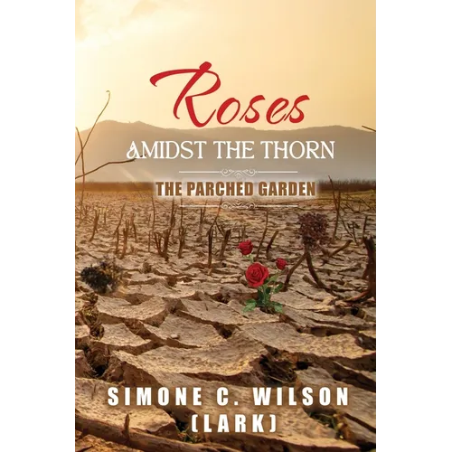 Roses Amidst the Thorn: The Parched Garden - Paperback