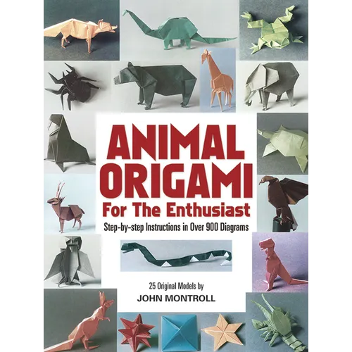 Animal Origami for the Enthusiast: Step-By-Step Instructions in Over 900 Diagrams/25 Original Models - Paperback