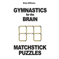 Gymnastics for the Brain: Matchstick Puzzles - Paperback
