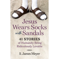 Jesus Wears Socks with Sandals: 41 Stories of Humanity Being Ridiculously Lovable - Paperback