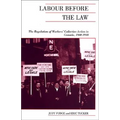 Labour Before the Law: The Regulation of Workers' Collective Action in Canada, 1900-1948 - Paperback