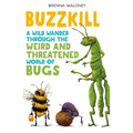 Buzzkill: A Wild Wander Through the Weird and Threatened World of Bugs - Paperback
