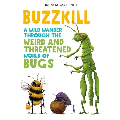 Buzzkill: A Wild Wander Through the Weird and Threatened World of Bugs - Paperback