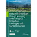 Ecosystem Restoration Through Managing Socio-Ecological Production Landscapes and Seascapes (Sepls) - Hardcover
