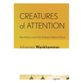 Creatures of Attention: Aesthetics and the Subject Before Kant - Paperback