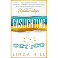 Gaslighting: The Complete Guide to Identifying, Handling & Avoiding Manipulation. Recover from Emotional Abuse and Build Healthy Relationships - Paperback