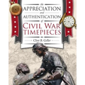 The Appreciation and Authentication of Civil War Timepieces - Paperback