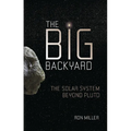 The Big Backyard: The Solar System Beyond Pluto - Paperback
