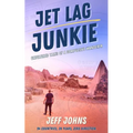 Jet Lag Junkie: Unfiltered Tales of a Compulsive Wanderer - Paperback