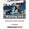 Karting 101: Getting Started in Competitive Go Kart Racing - Paperback