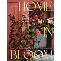Home in Bloom: Lessons for Creating Floral Beauty in Every Room - Hardcover