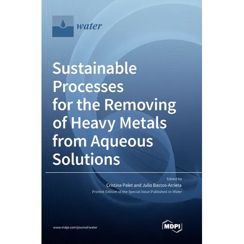 Sustainable Processes for the Removing of Heavy Metals from Aqueous Solutions - Hardcover