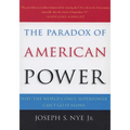 The Paradox of American Power: Why the World's Only Superpower Can't Go It Alone - Paperback