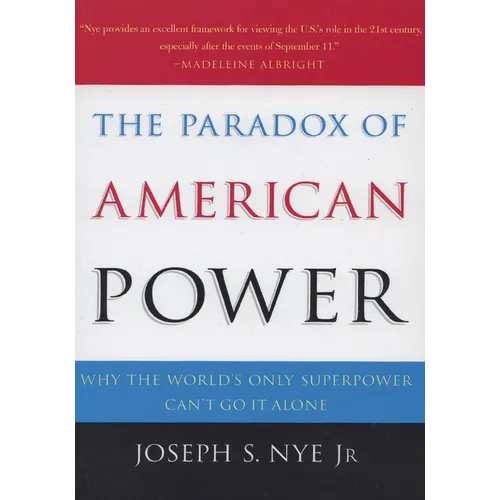 The Paradox of American Power: Why the World's Only Superpower Can't Go It Alone - Paperback