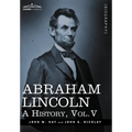 Abraham Lincoln: A History, Vol.V (in 10 Volumes) - Hardcover