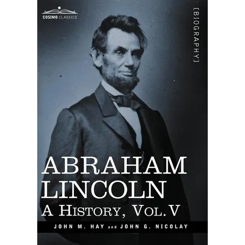 Abraham Lincoln: A History, Vol.V (in 10 Volumes) - Hardcover