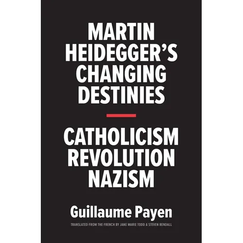 Martin Heidegger's Changing Destinies: Catholicism, Revolution, Nazism - Hardcover