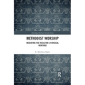 Methodist Worship: Mediating the Wesleyan Liturgical Heritage - Paperback