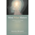 Mind What Matters: A Theology of Developing a Sound Mind - Paperback