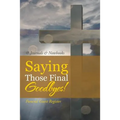 Saying Those Final Goodbyes! Funeral Guest Register - Paperback