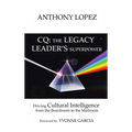 CQ: THE LEGACY LEADER'S SUPERPOWER: Driving Cultural Intelligence from the Boardroom to the Mailroom - Hardcover