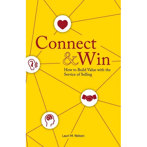 Connect & Win: How to Build Value with the Service of Selling - Paperback