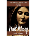 Hail Mary: The Perfect Protestant (and Catholic) Prayer - Paperback