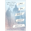 Love You Hard: A Memoir of Marriage, Brain Injury, and Reinventing Love - Hardcover