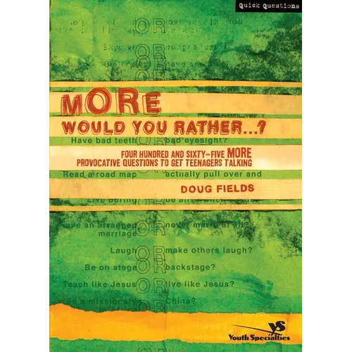 More Would You Rather?: Four Hundred and Sixty-Five More Provocative Questions to Get Teenagers Talking - Paperback