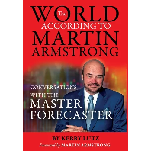 The World According to Martin Armstrong: Conversations with the Master Forecaster - Hardcover