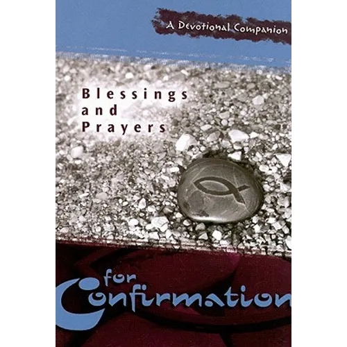 Blessings and Prayers for Confirmation: A Devotional Companion - Paperback