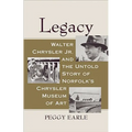Legacy: Walter Chrysler Jr. and the Untold Story of Norfolk's Chrysler Museum of Art - Hardcover