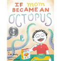 If Mom Became an Octopus - Hardcover