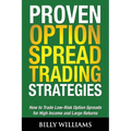 Proven Option Spread Trading Strategies: How to Trade Low-Risk Option Spreads for High Income and Large Returns - Paperback