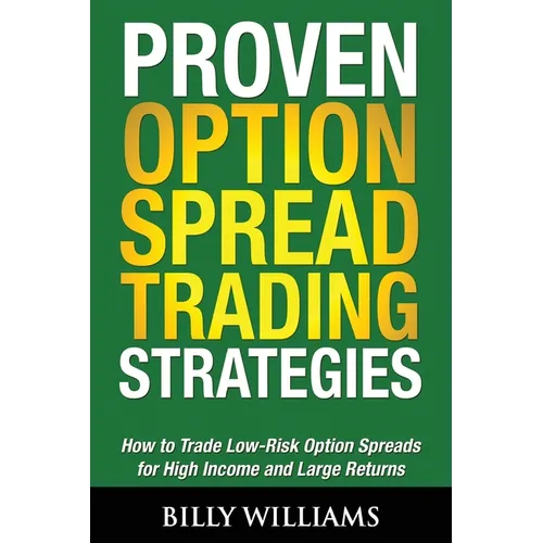 Proven Option Spread Trading Strategies: How to Trade Low-Risk Option Spreads for High Income and Large Returns - Paperback
