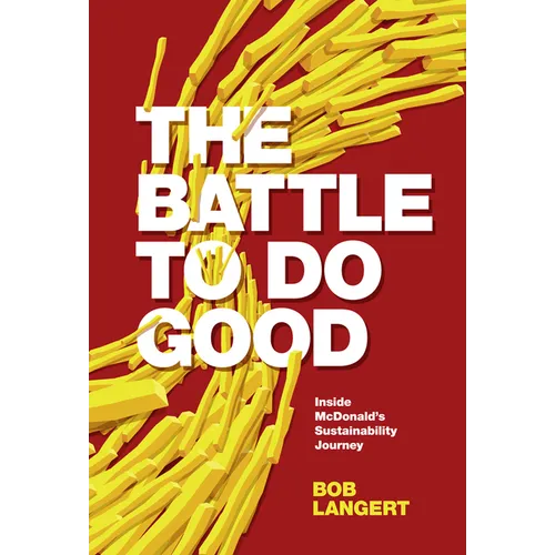 The Battle to Do Good: Inside McDonald's Sustainability Journey - Hardcover