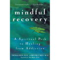 Mindful Recovery: A Spiritual Path to Healing from Addiction - Hardcover