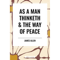 As a Man Thinketh & the Way of Peace - Hardcover