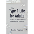 The Type 1 Life for Adults: A Road Map for Adults with Newly Diagnosed Type 1 Diabetes - Paperback